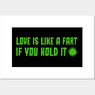 Love is like a fart if you hold it Posters and Art